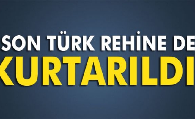 Son Türk rehine de kurtarıldı