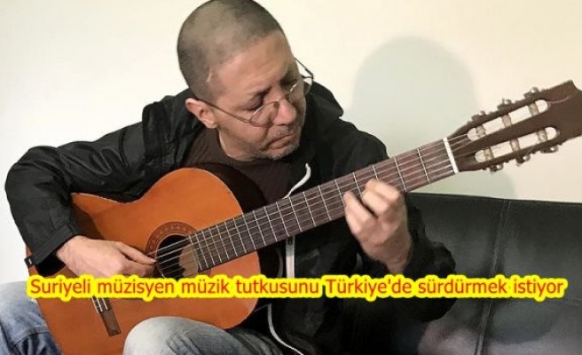 Suriyeli müzisyen müzik tutkusunu Türkiye'de sürdürmek istiyor