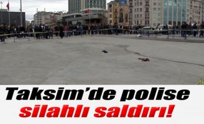 Taksim’de polise silahlı saldırı!