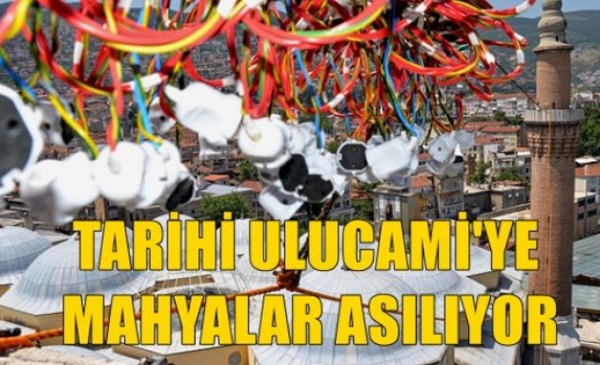 Tarihi Ulucami'ye Mahyalar Asılıyor