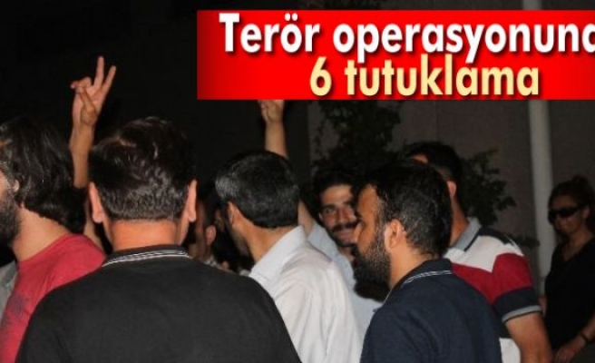 Terör operasyonunda 6 tutuklama