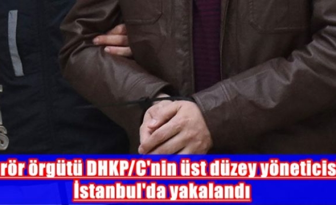 Terör örgütü DHKP/C'nin üst düzey yöneticisi İstanbul'da yakalandı
