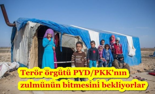 Terör örgütü PYD/PKK'nın zulmünün bitmesini bekliyorlar