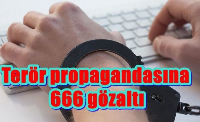 Terör propagandasına 666 gözaltı