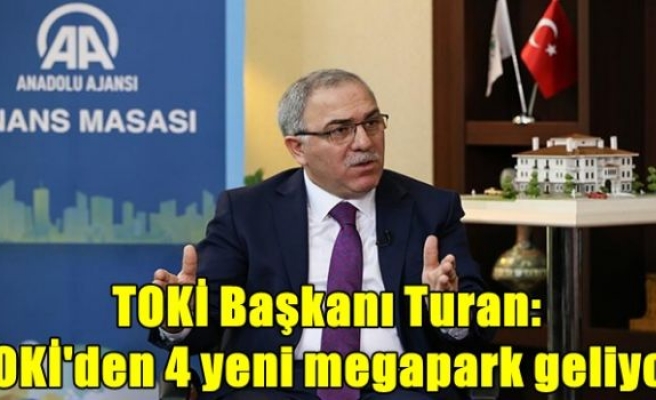 TOKİ Başkanı Turan: TOKİ'den 4 yeni megapark geliyor