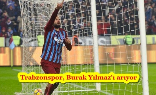 Trabzonspor, Burak Yılmaz'ı arıyor