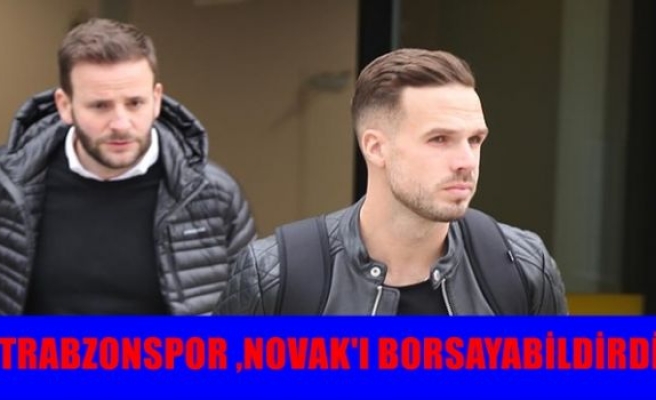 Trabzonspor, Novak'ı borsaya bildirdi