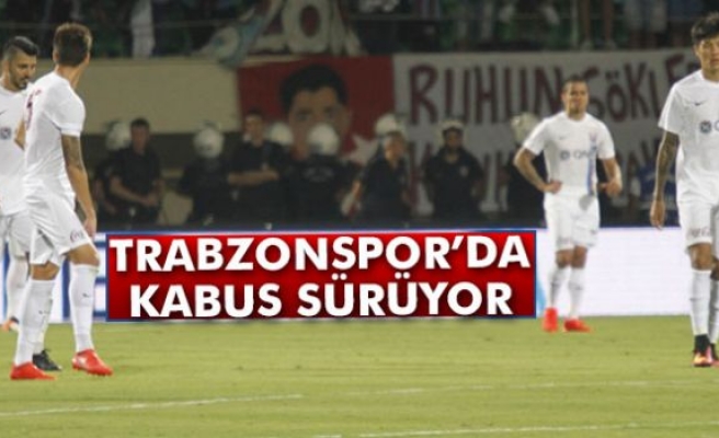 Trabzonspor'da kabus sürüyor