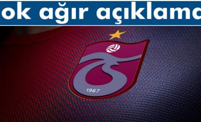 Trabzonspor'dan ağır açıklama