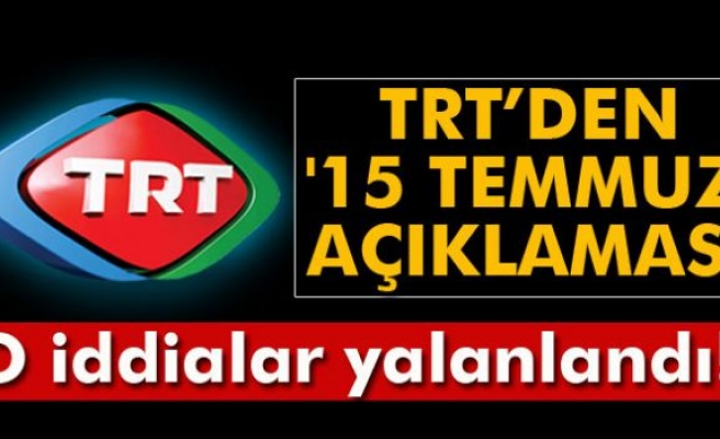 TRT’den '15 Temmuz' açıklaması
