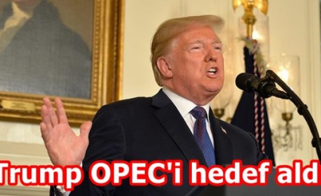 Trump OPEC'i hedef aldı