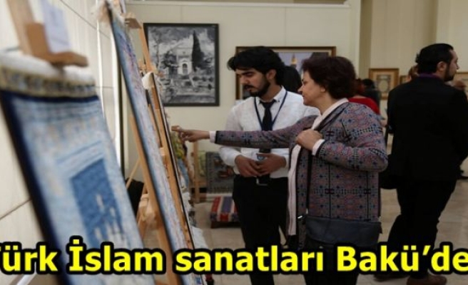 Türk İslam sanatları Bakü'de