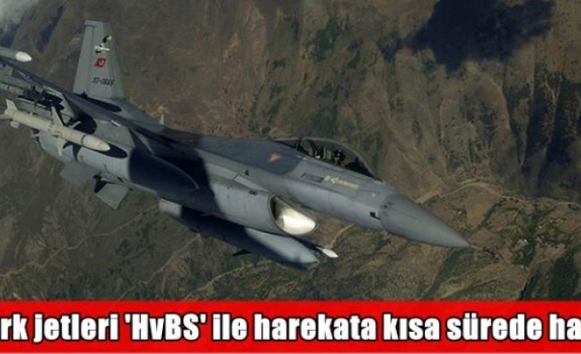 Türk jetleri 'HvBS' ile harekata kısa sürede hazır