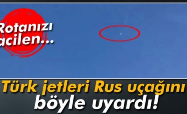 Türk jetleri Rus uçağını böyle uyardı