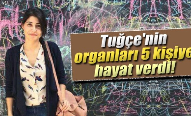 Türk kızı Tuğçe'nin organları 5 kişiye hayat verdi
