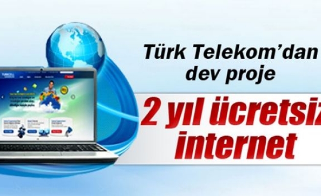 Türk Telekom'dan dev proje!2 yıl ücretsiz internet geliyor