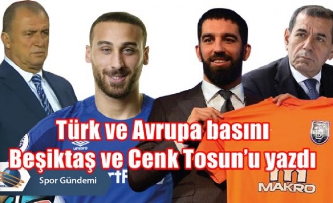 Türk ve Avrupa basını Beşiktaş ve Cenk Tosun’u yazdı