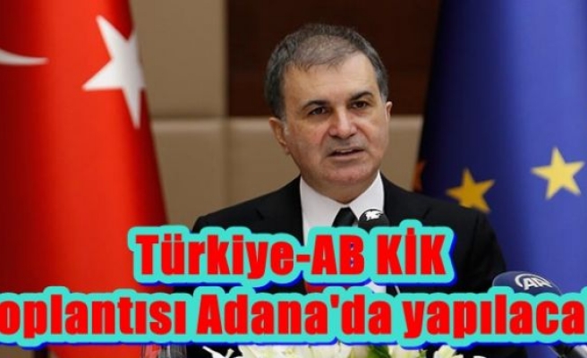 Türkiye-AB KİK toplantısı Adana'da yapılacak