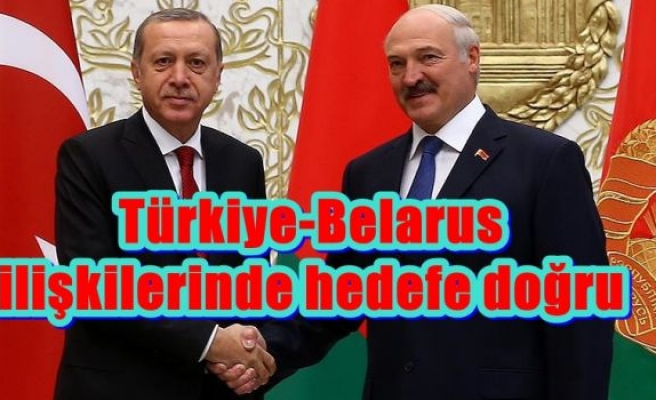 Türkiye-Belarus ilişkilerinde hedefe doğru