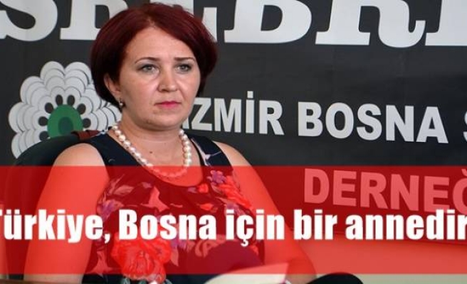 'Türkiye, Bosna için bir annedir'