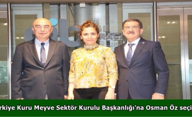 Türkiye Kuru Meyve Sektör Kurulu Başkanlığı’na Osman Öz seçildi