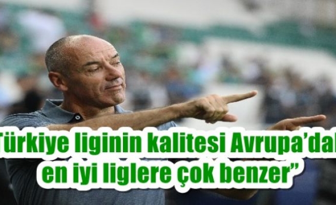 “Türkiye liginin kalitesi Avrupa’daki en iyi liglere çok benzer” 