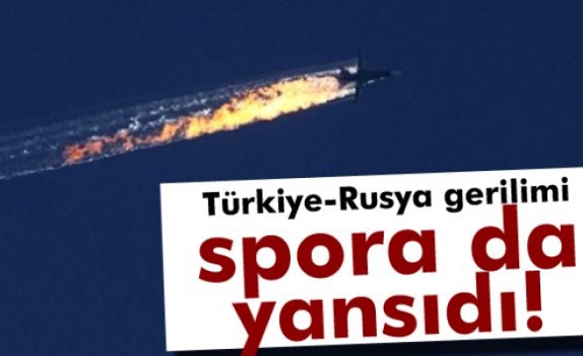 Türkiye-Rusya gerilimi spora da yansıdı