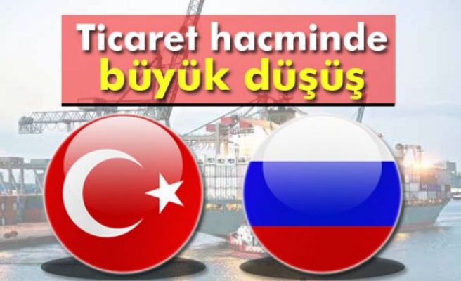 Türkiye - Rusya ticaret hacminde büyük düşüş