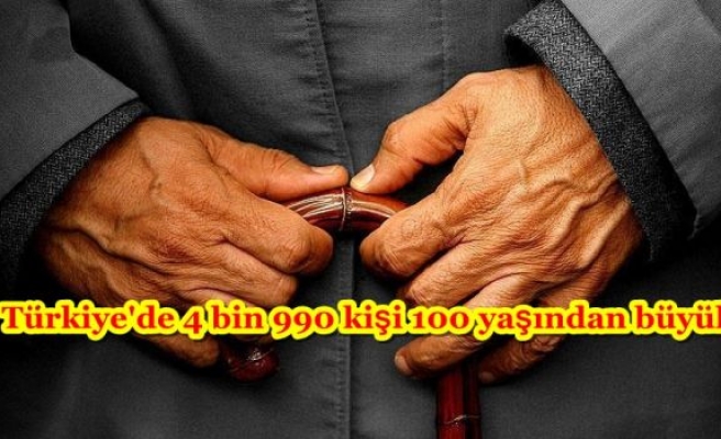 Türkiye'de 4 bin 990 kişi 100 yaşından büyük