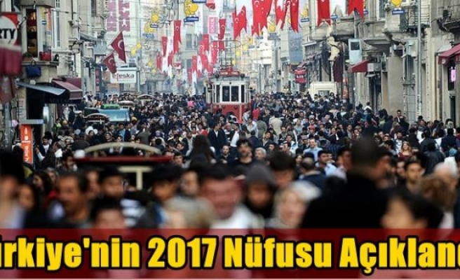 Türkiye'nin 2017 nüfusu açıklandı
