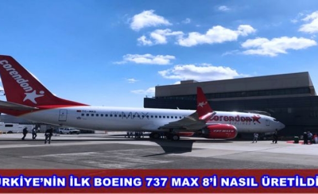 TÜRKİYE’NİN İLK BOEING 737 MAX 8’İ NASIL ÜRETİLDİ?