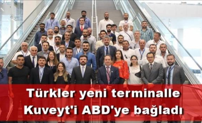 Türkler yeni terminalle Kuveyt'i ABD'ye bağladı