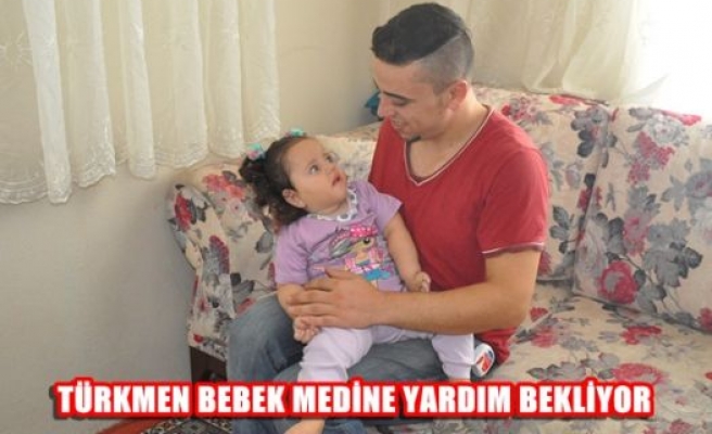 Türkmen bebek Medine yardım bekliyor