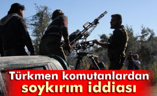 Türkmen komutanlardan soykırım iddiası