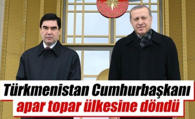 Türkmenistan Cumhurbaşkanı apar topar ülkesine döndü