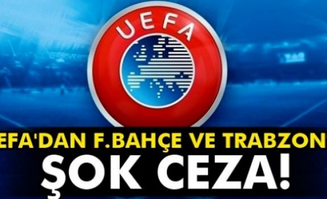 UEFA'dan F.Bahçe ve Trabzon'a ceza!