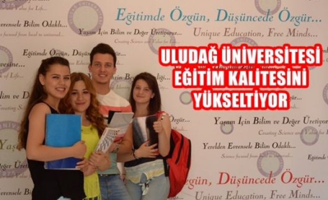 Uludağ Üniversitesi eğitim kalitesini yükseltiyor