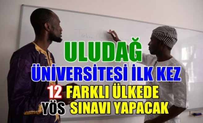 Uludağ Üniversitesi ilk kez 12 farklı ülkede YÖS sınavı yapacak