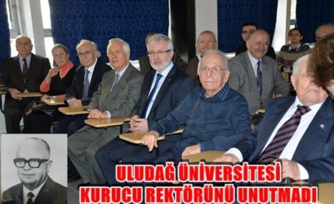 Uludağ Üniversitesi Kurucu Rektörünü Unutmadı
