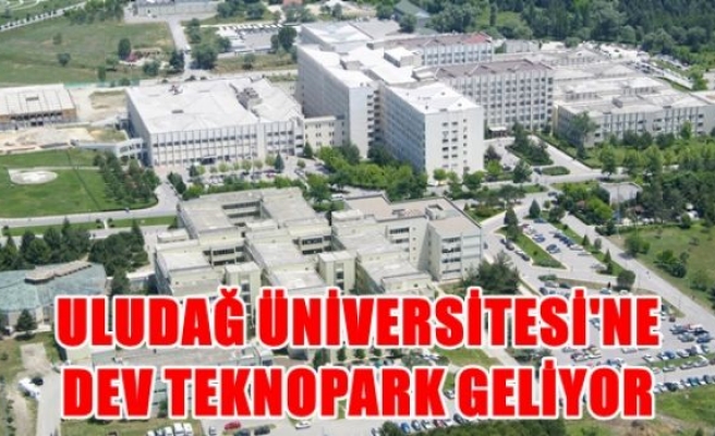 Uludağ Üniversitesi'ne dev teknopark geliyor