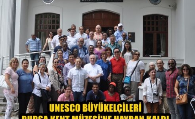 UNESCO büyükelçileri Bursa Kent Müzesi’ne hayran kaldı
