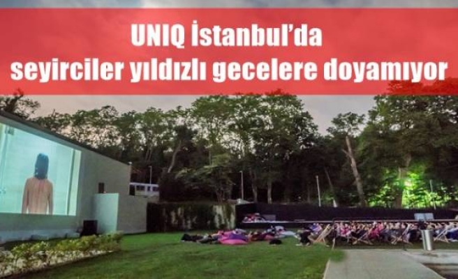 UNIQ İstanbul’da seyirciler yıldızlı gecelere doyamıyor 
