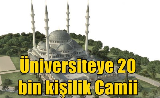 Üniversiteye 20 bin kişilik Camii