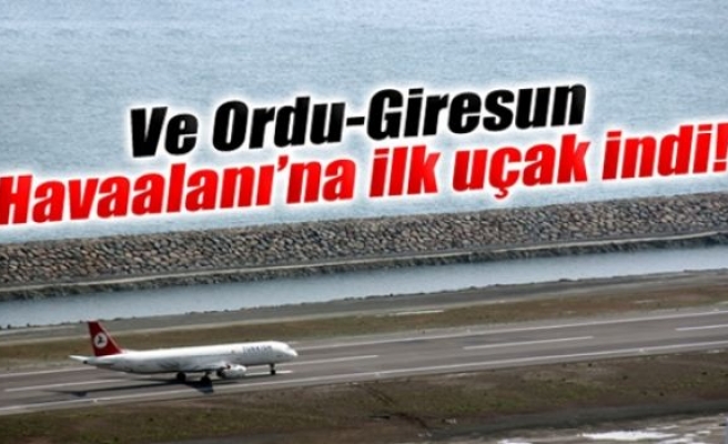 Ve Ordu-Giresun Havaalanı’na ilk uçak indi!