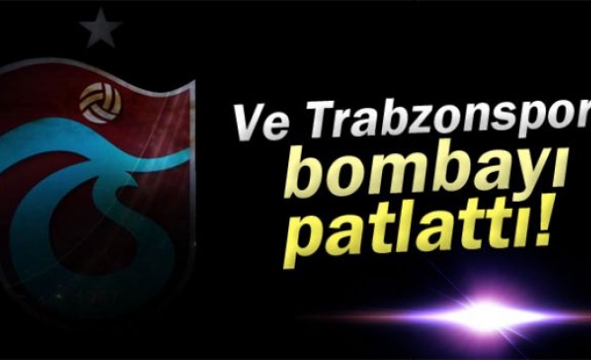 Ve Trabzonspor bombayı patlattı