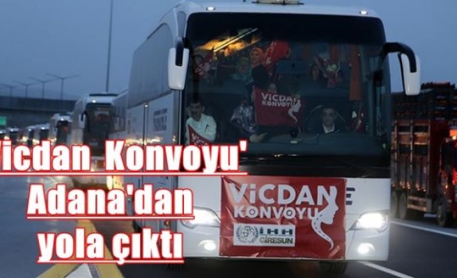 'Vicdan Konvoyu' Adana'dan yola çıktı