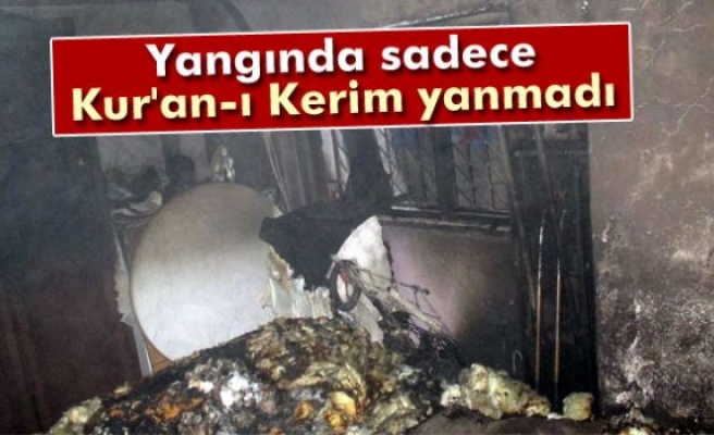 Yangında ev kül oldu Kur'an-ı Kerim yanmadı
