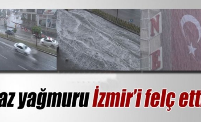 Yaz yağmuru İzmir’i felç etti