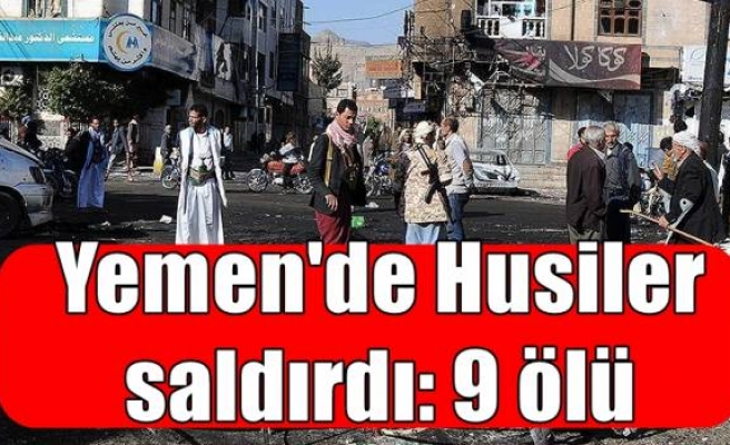 Yemen'de Husiler saldırdı: 9 ölü
