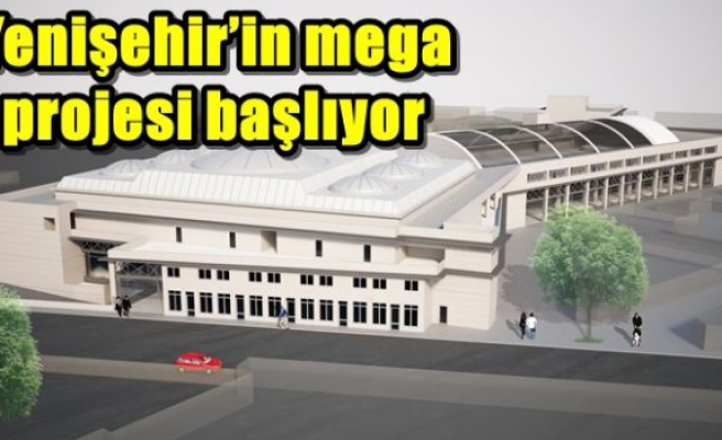 Yenişehir’in mega projesi başlıyor